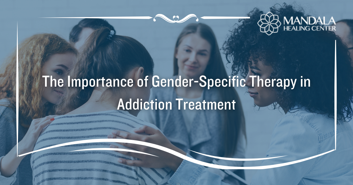 Gender-Specific Therapy In Addiction Treatment - Mandala Healing Center