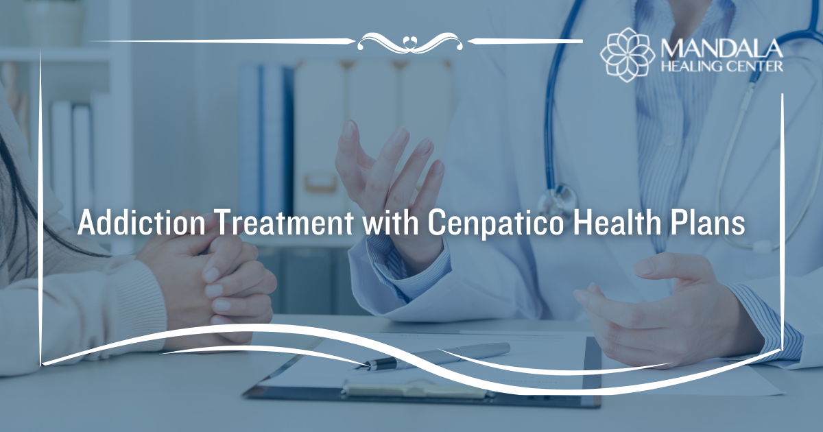 Cenpatico Addiction Treatment Health Insurance Coverage - Mandala