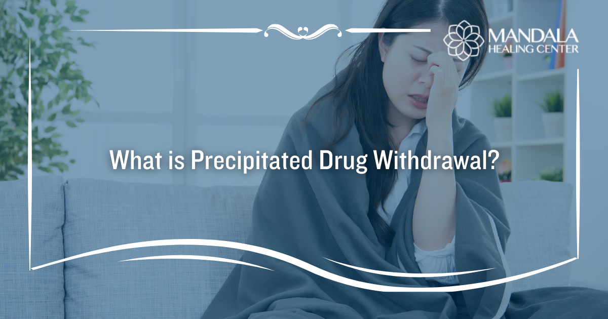 What Is Precipitated Withdrawal? - Mandala Healing Center