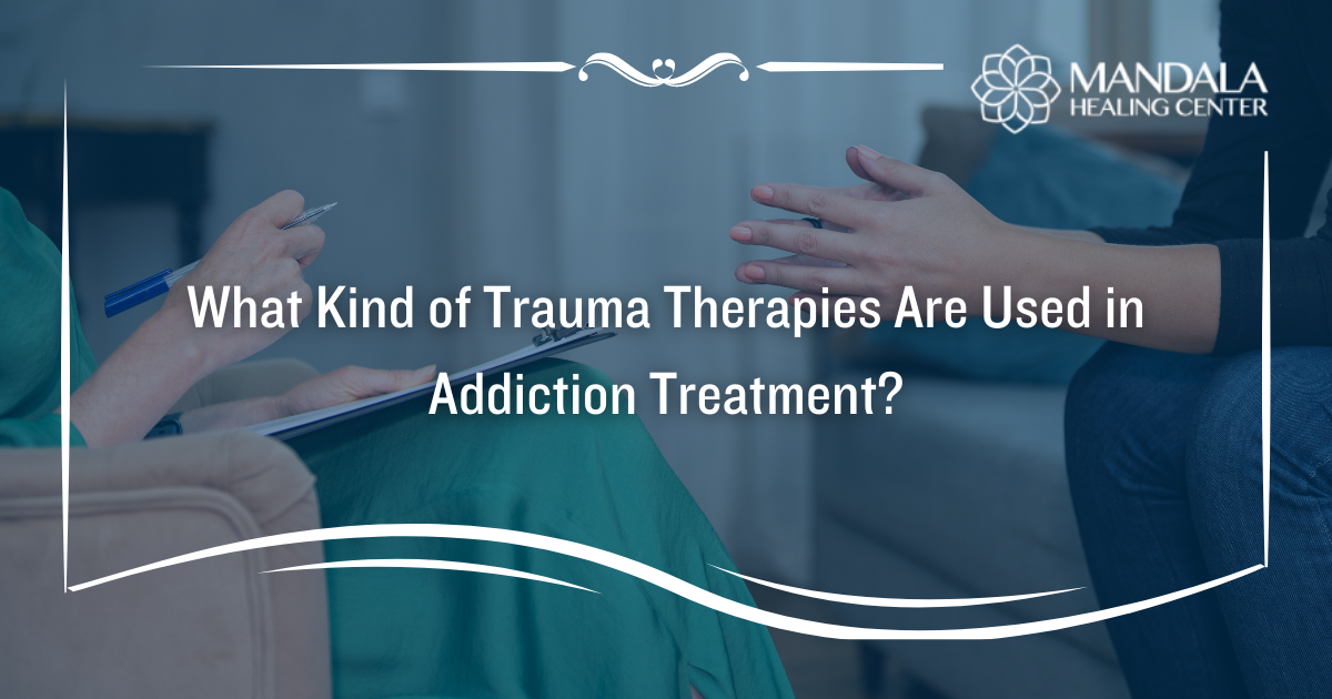 Types of Trauma Therapy Used in Addiction Treatment - Mandala