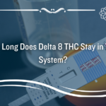 How long does delta-8 THC stay in the system?