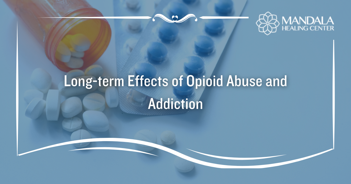 Long-Term Effects of Opioid Abuse and Addiction - Mandala