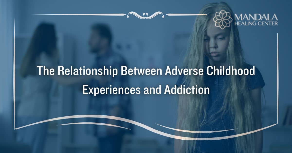 Adverse Childhood Experiences (ACEs) And Addiction - Mandala