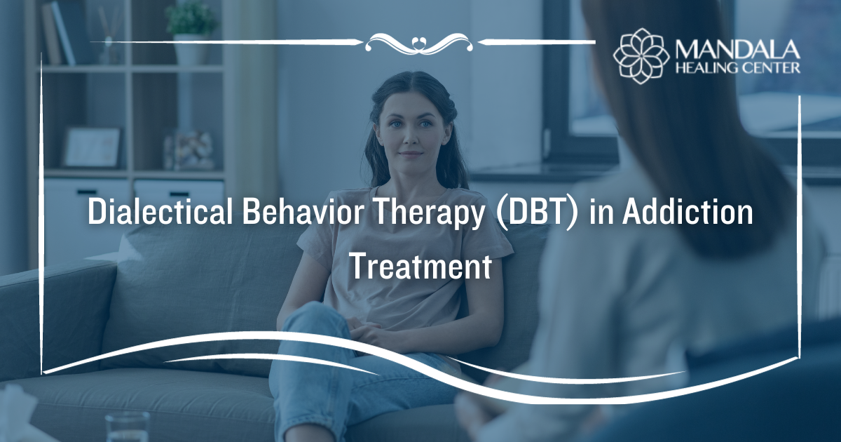 Dialectical Behavior Therapy (DBT) in Addiction Treatment