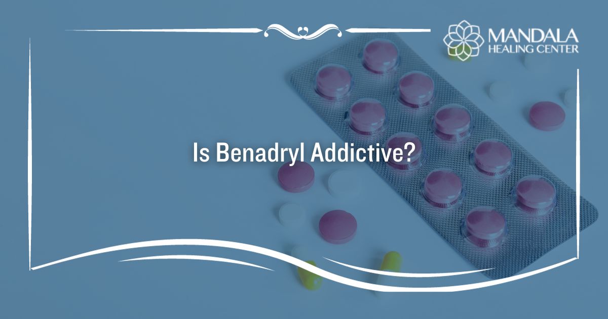 Is Benadryl Addictive Understanding Benadryl Addiction