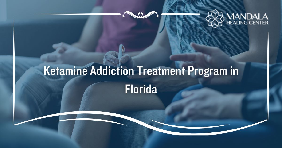 Ketamine Abuse and Addiction Treatment Program in Florida