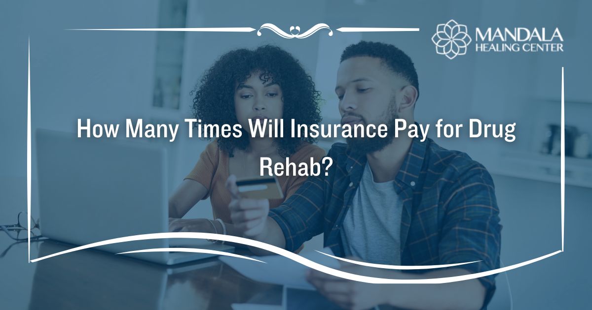 How Many Times Will Insurance Pay for Drug Rehab