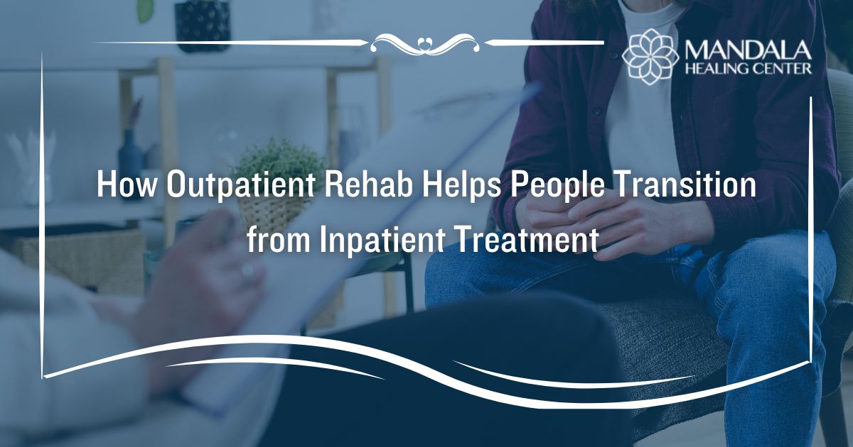 How Outpatient Rehab Helps People Transition from Inpatient Treatment