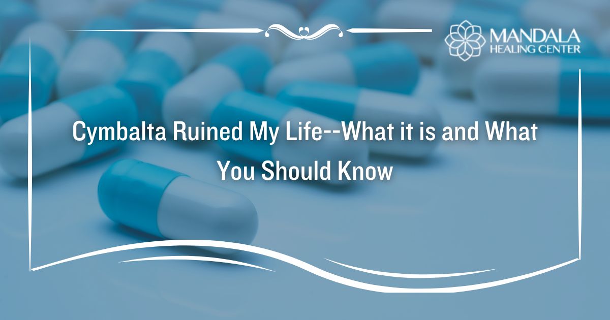 Cymbalta Ruined My Life--What it is and What You Should Know