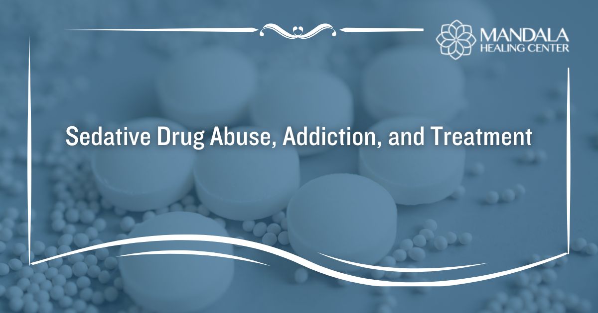 Sedative Drug Abuse, Addiction, and Treatment