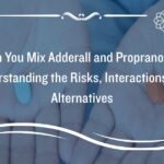Can You Mix Adderall and Propranolol Understanding the Risks, Interactions, and Alternatives
