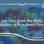 same-day detox admissions in palm beach county