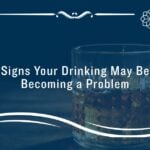 Signs Your Drinking Is Becoming a Problem